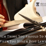 Which Thing You Should To Know When You Hire a Best Lawyer