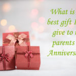What is the Best Gift I can Give to My Parents on Anniversary?