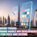 Top Emerging Trends Transforming Mobile App Development in Dubai for 2025 and Beyond