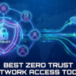 Best Zero Trust Network Access Tools for Remote Workforce Security