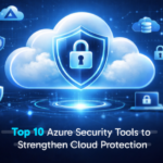 Top 10 Azure Security Tools to Strengthen Cloud Protection